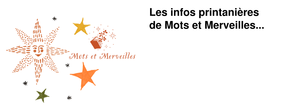 Les infos printani�res de Mots et Merveilles...
