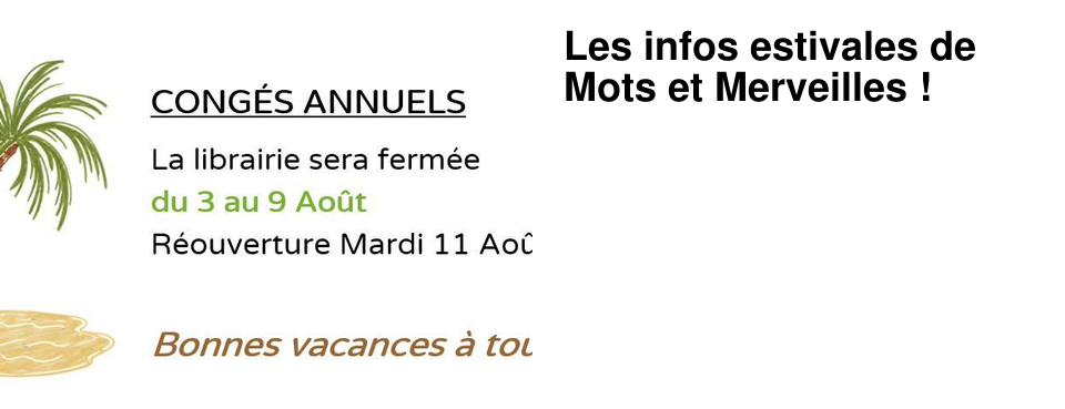 Les infos estivales de Mots et Merveilles !